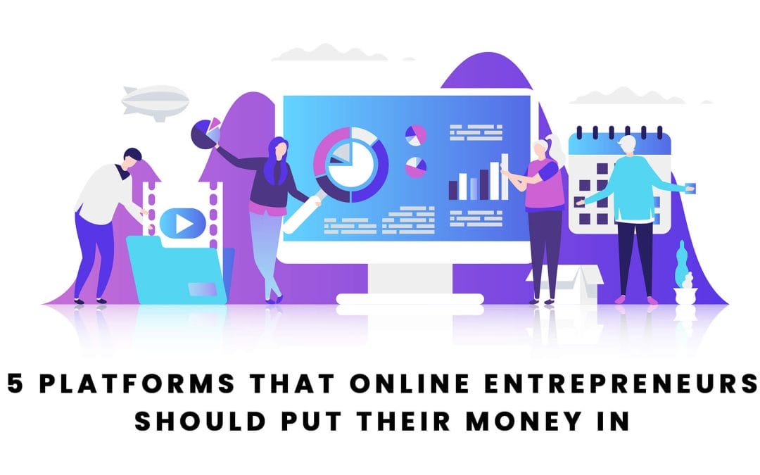 5 Platforms that Online Marketers Should Put Their Money In