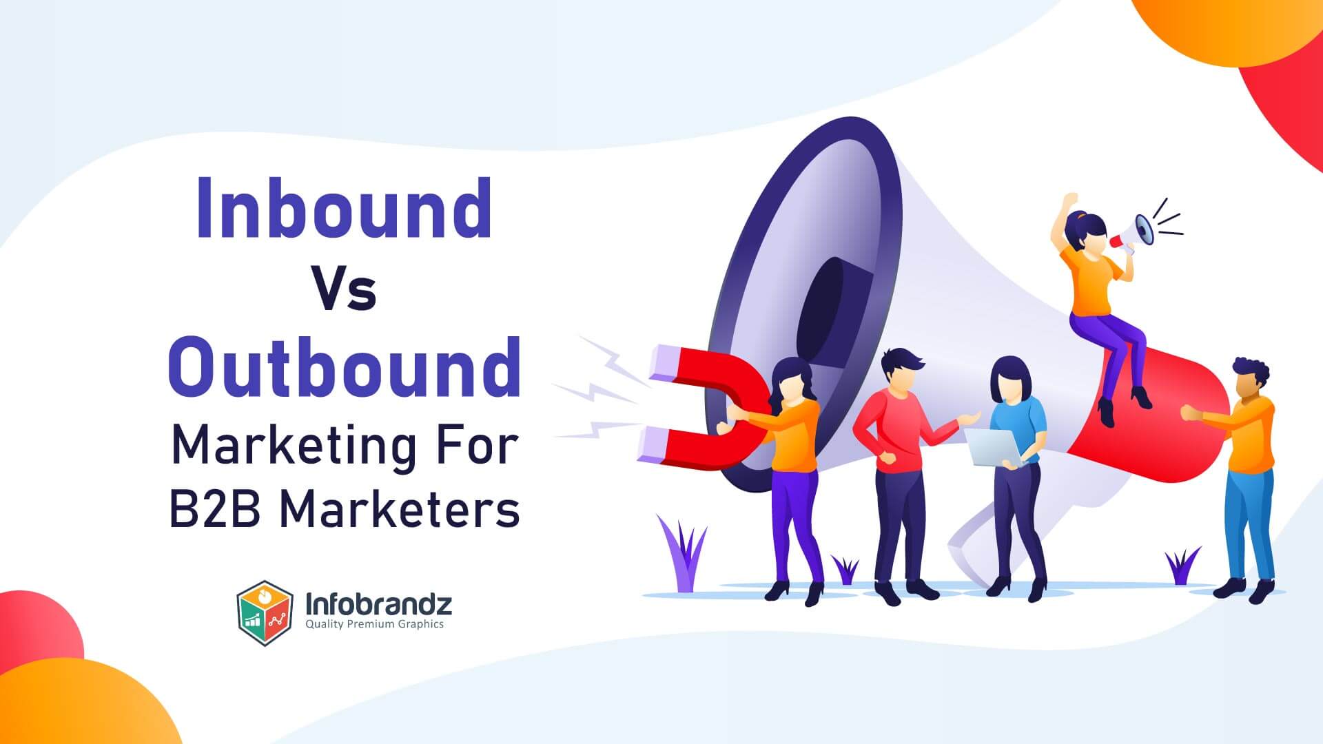 Inbound Vs. Outbound Marketing For B2B Marketers