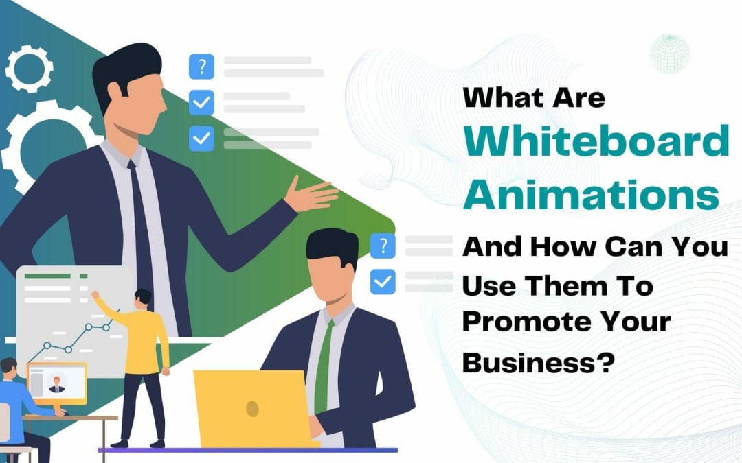 What Are Whiteboard Animations, And How Can You Use Them To Promote Your Business?