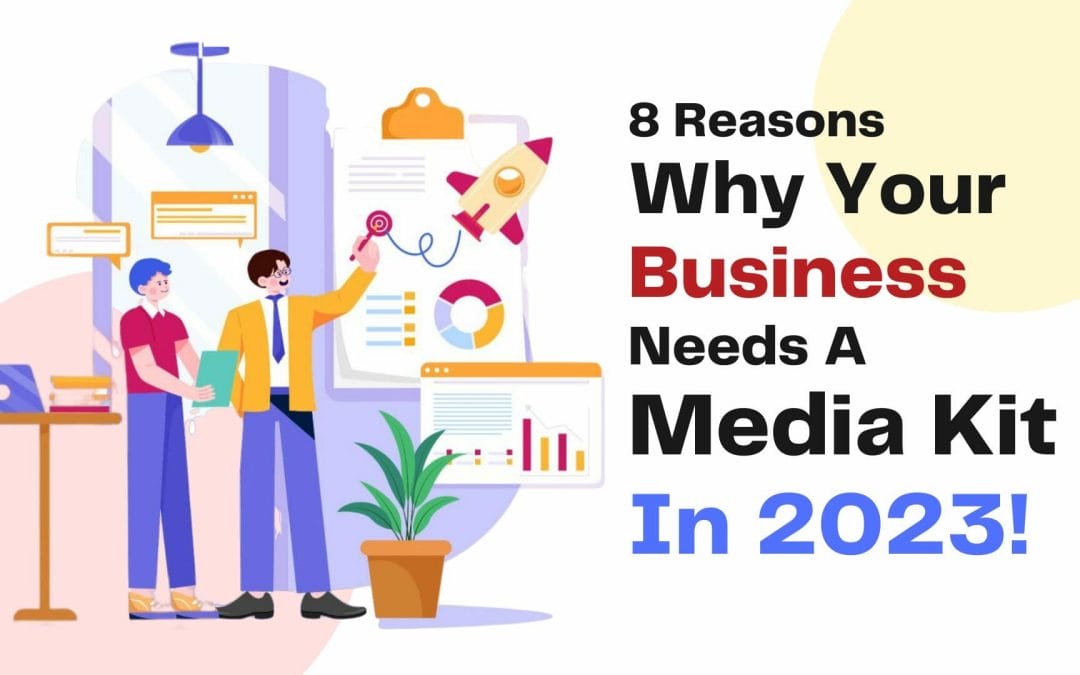 8 Reasons Why Your Business Needs A Media Kit In 2023