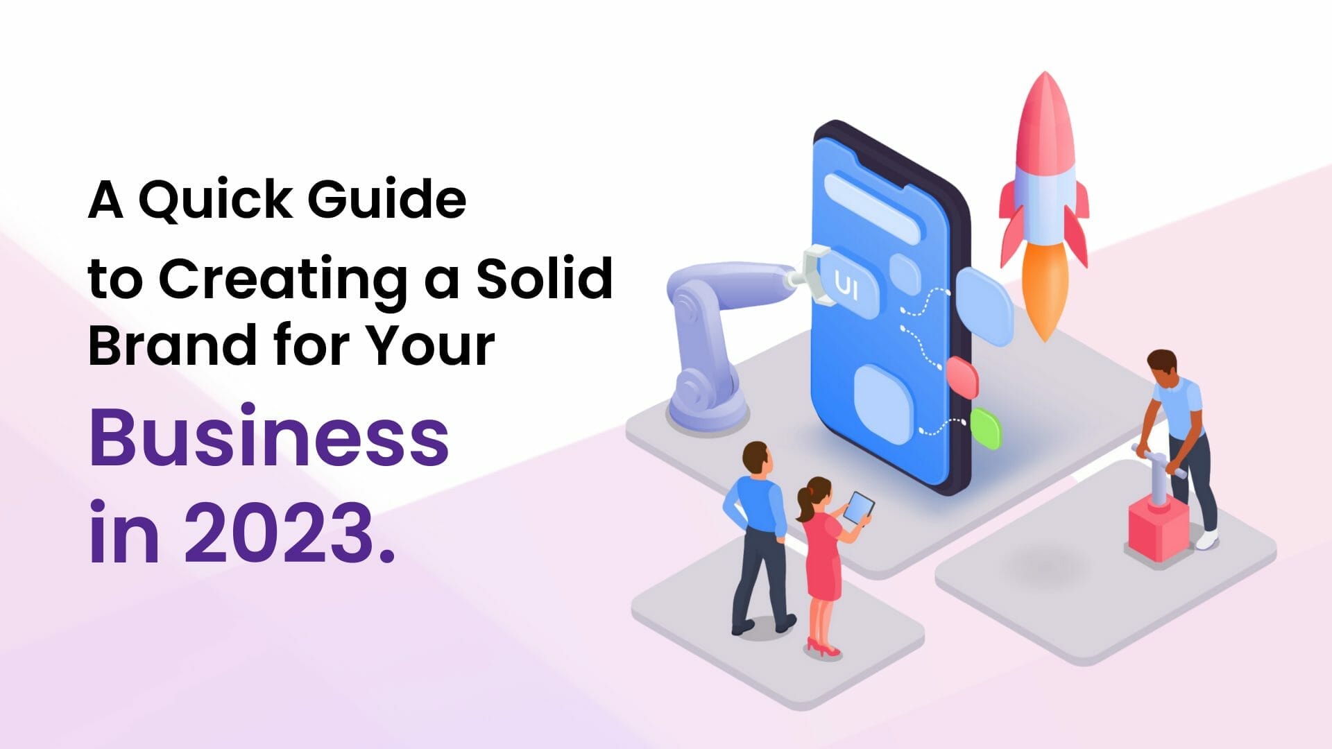 A Quick Guide to Creating a Solid Brand for Your Business in 2023