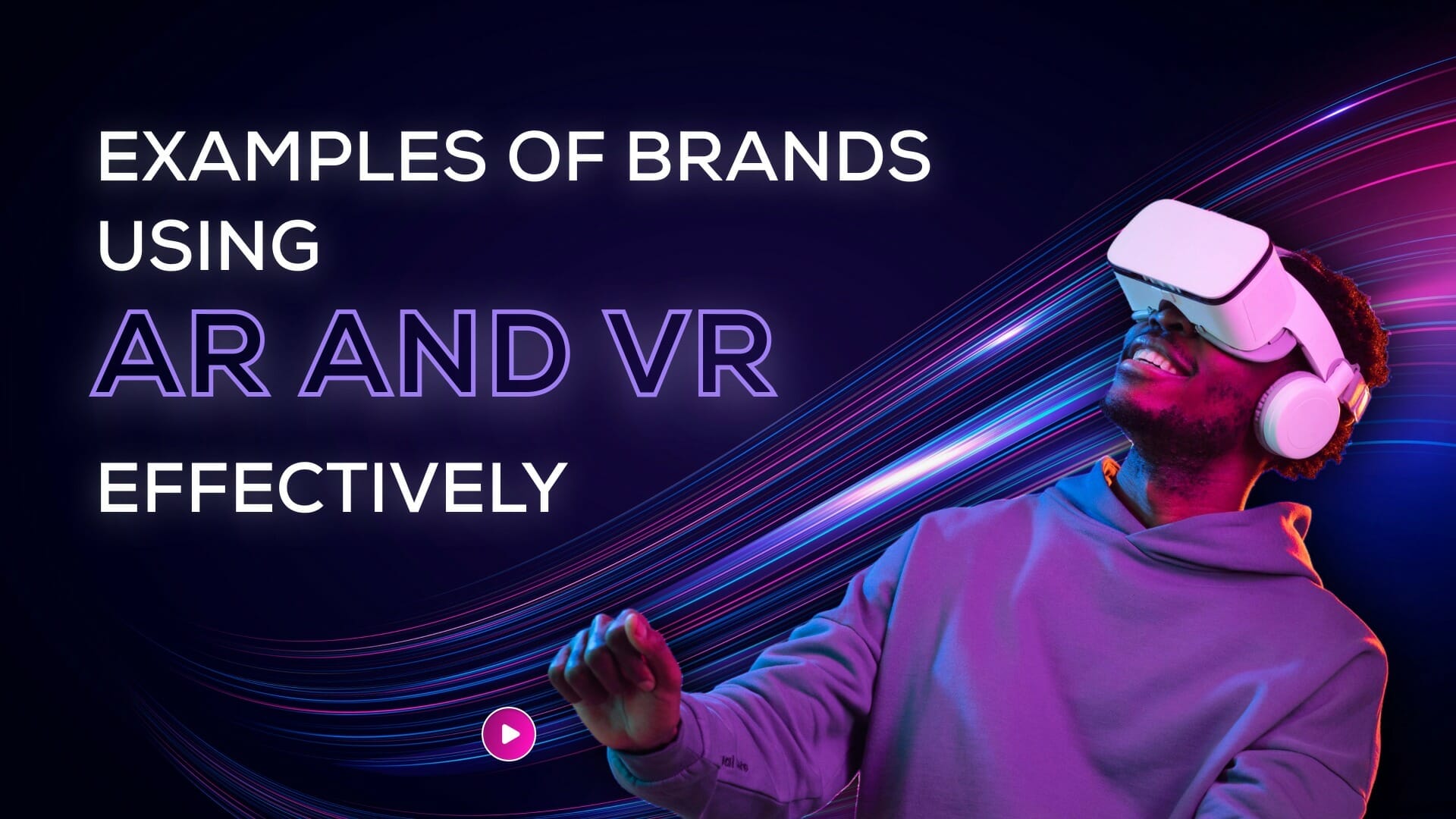 The Psychology Of AR And VR In Visual Marketing: How It Influences ...