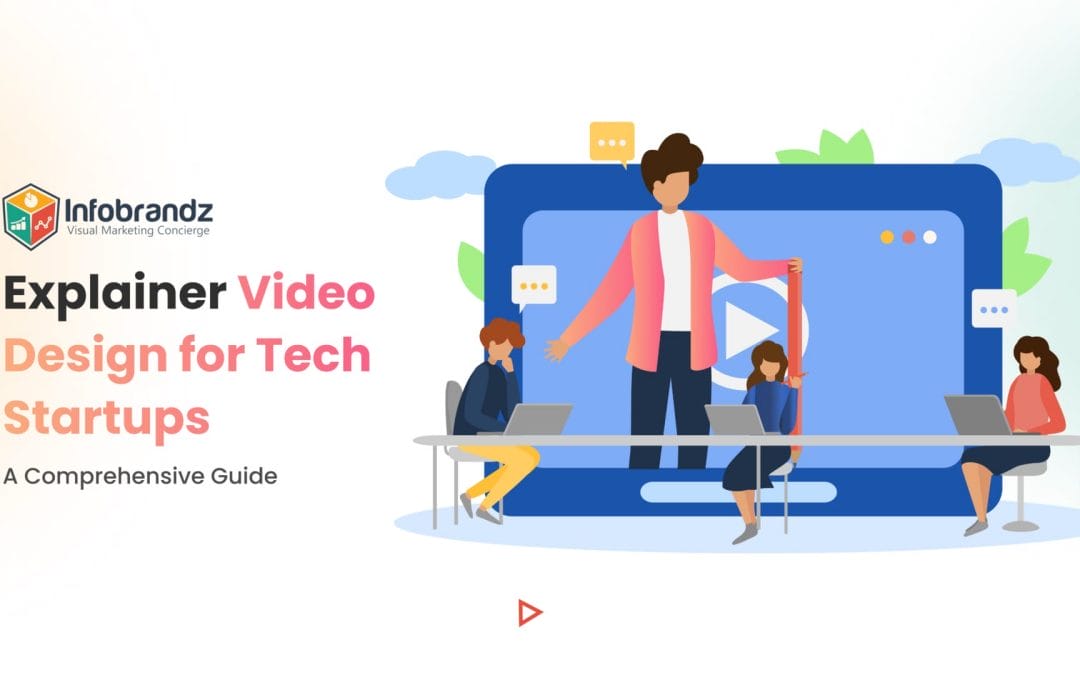 Explainer Video Design for Tech Startups: A Comprehensive Guide
